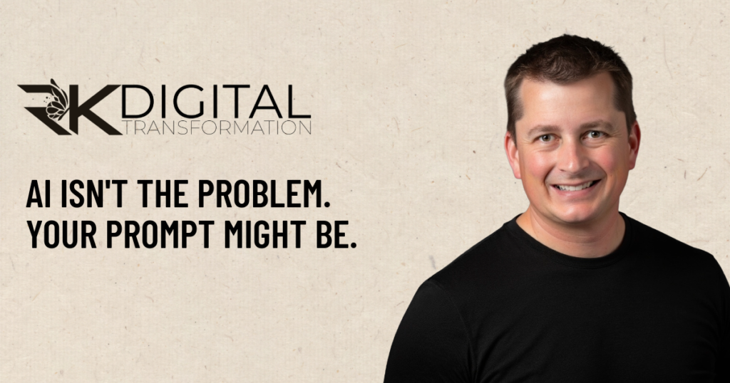 Ryan Weckerly beside the headline “AI isn’t the problem. Your prompt might be,” with the RK Digital logo.